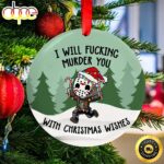 I Will Fucking Murder You With Christmas Wishes Micheal Myers Ornament